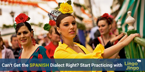 Can't Get the Spanish Dialect Right - Start Practicing with Lingo Jingo