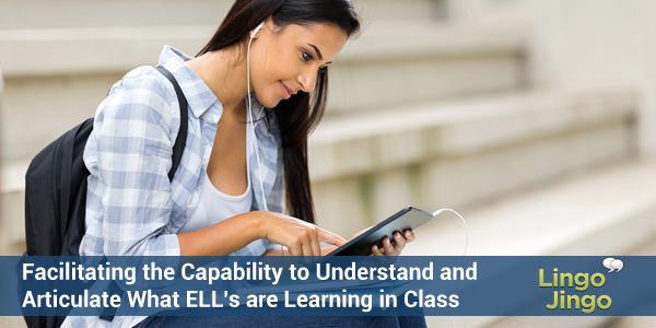 Facilitating the Capability to Understand and Articulate What ELL's are Learning in Class - Lingo Jingo